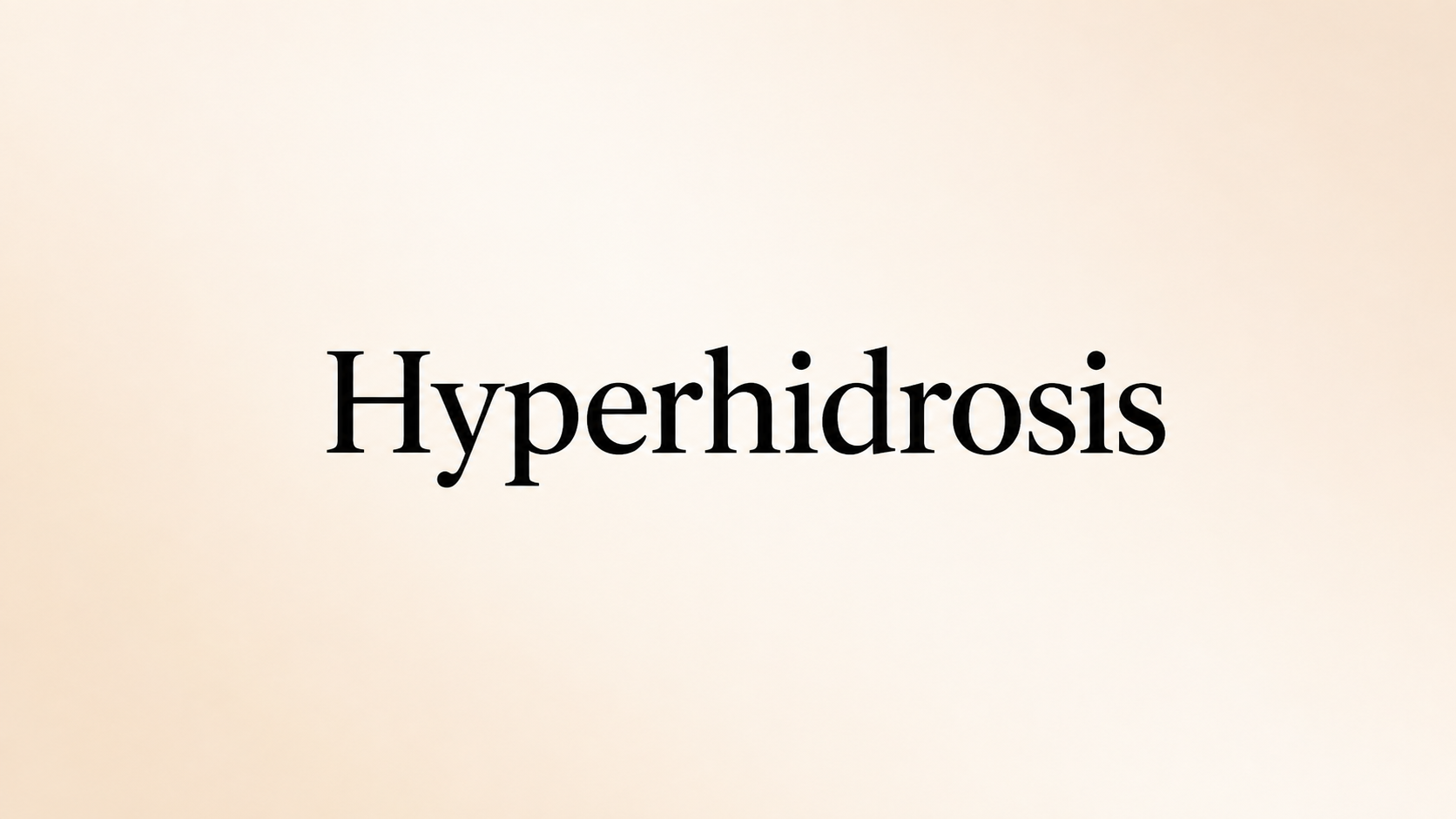 Hyperhidrosis (Excessive Sweating)